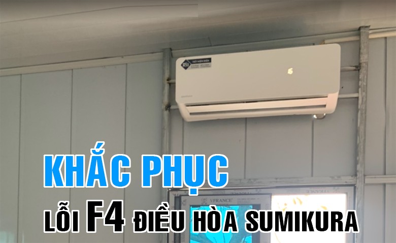Chi tiết 6 bước khắc phục lỗi F4 điều hòa Sumikura SK